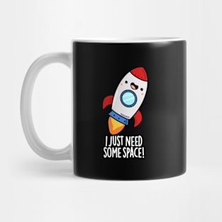 I Just Need Some Space Cute Rocket Pun Mug